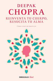 REINVENTA TU CUERPO, RESUCITA TU ALMA | 9788466331944 | CHOPRA, DEEPAK