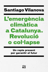 EMERGÈNCIA CLIMÀTICA A CATALUNYA. REVOLUCIÓ O COL·LAPSE, L' | 9788429779417 | VILANOVA TANÉ, SANTIAGO