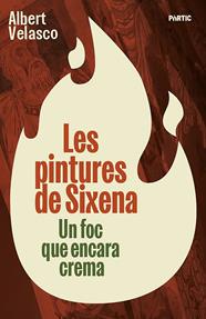 PINTURES DE SIXENA : UN INCENDI QUE ENCARA CREMA | 9788498096309 | VELASCO, ALBERT
