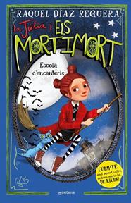 JÚLIA I ELS MORTIMORT 3 : ESCOLA D'ENCANTERIS | 9788410395657 | DÍAZ REGUERA, RAQUEL