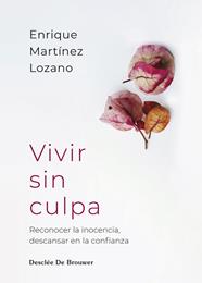 VIVIR SIN CULPA :  RECONOCER LA INOCENCIA, DESCANSAR EN LA CONFIANZA | 9788433039569 | MARTÍNEZ LOZANO, ENRIQUE