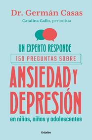 UN EXPERTO RESPONDE : 150 PREGUNTAS SOBRE ANSIEDAD Y DEPRESIÓN EN NIÑOS, NIÑAS Y ADOLESCENTES | 9788425374463 | GALLO, CATALINA ; CASAS, GERMÁN