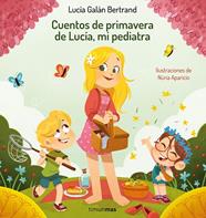 CUENTOS DE PRIMAVERA DE LUCÍA, MI PEDIATRA | 9788408264972 | GALÁN BERTRAND, LUCÍA ; APARICIO, NÚRIA