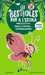 BESTIOLES VAN A L'ESCOLA 1 :  PINZELLS, PINTURES... I ENTREMALIADURES ! | 9788413493350 | ISERN, SUSANNA ; SANCHEZ, SARA