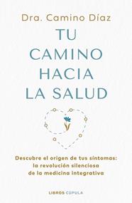 TU CAMINO HACIA LA SALUD | 9788448045630 | DÍAZ, DRA. CAMINO