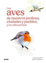 AVES DE NUESTROS JARDINES, CIUDADES Y PUEBLOS, LAS | 9791387881269 | ISAMBERT, ANTOINE ; LEFRANÇOIS, SANDRA