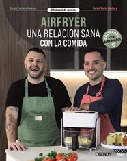 AIRFRYER : UNA RELACIÓN SANA CON LA COMIDA | 9788441552135 | CASTAÑO JIMÉNEZ, SERGIO ; MARÍN AGUILERA (@HABLANDODERACIONES), RAFAEL
