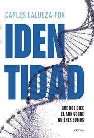 IDENTIDAD : QUÉ NOS DICE EL ADN SOBRE QUIÉNES SOMOS | 9788491999010 | LALUEZA-FOX, CARLES