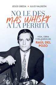 NO LE DES MAS WHISKY A LA PERRITA | 9788491648345 | UBEDA, JESUS; VALDEON, JULIO