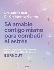 SÉ AMABLE CONTIGO MISMO PARA COMBATIR EL ESTRÉS | 9788449345166 | NEFF, KRISTIN ; GERMER, CHRISTOPHER K.