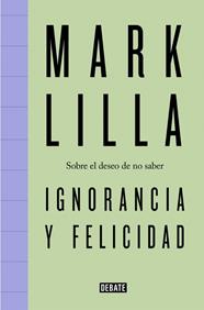 IGNORANCIA Y FELICIDAD | 9791387600716 | LILLA, MARK