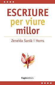 ESCRIURE PER VIURE MILLOR | 9788413037165 | SARDÀ HOMS, ZENEIDA