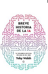 BREVE HISTORIA DE LA IA | 9788412901931 | WALSH, TOBY
