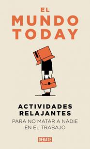 ACTIVIDADES RELAJANTES PARA NO MATAR A NADIE EN EL TRABAJO | 9791387904654 | MUNDO TODAY