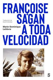 FRANÇOISE SAGAN A TODA VELOCIDAD | 9788412447071 | LELIÈVRE, MARIE-DOMINIQUE
