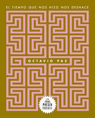 TIEMPO QUE NOS HIZO NOS DESHACE, EL | 9788439743996 | PAZ, OCTAVIO