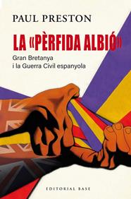 PÈRFIDA ALBIÓ : GRAN BRETANYA I LA GUERRA CIVIL ESPANYOLA | 9791387728090 | PRESTON, PAUL