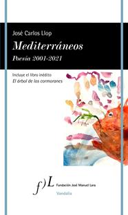 MEDITERRÁNEOS : POESÍA 2001-2021 | 9788417453923 | LLOP, JOSÉ CARLOS