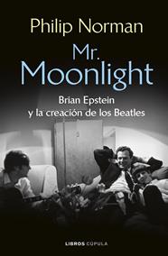 MR. MOONLIGHT : BRIAN EPSTEIN Y LA CREACIÓN DE LOS BEATLES | 9788448049461 | NORMAN, PHILIP