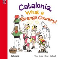 CATALONIA, WHAT A STRANGE COUNTRY! | 9788424655426 | SOLER, TONI ; CALAFELL, ROSER