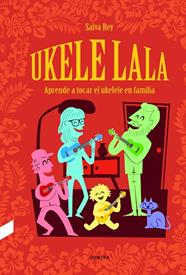 UKELE LALA : APRENDE A TOCAR EL UKELELE EN FAMILIA | 9788412130072 | REY, SALVA 