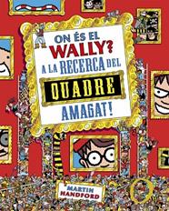 ON ÉS EL WALLY?  ON ÉS EL WALLY? A LA RECERCA DEL QUADRE AMAGAT ! | 9788410269903 | HANDFORD, MARTIN