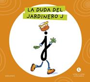 LETRA A LETRA LETRILANDIA : LA DUDA DEL JARDINERO J | 9788414071632