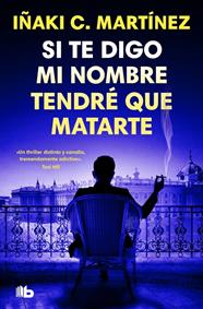 SI TE DIGO MI NOMBRE TENDRÉ QUE MATARTE | 9791387871413 | C. MARTÍNEZ, IÑAKI