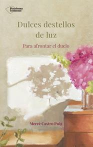 DULCES DESTELLOS DE LUZ : PARA AFRONTAR EL DUELO | 9788417002718 | CASTRO PUIG, MERCE