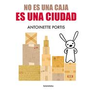 NO ES UNA CAJA, ES UNA CIUDAD | 9788413433691 | PORTIS, ANTOINETTE