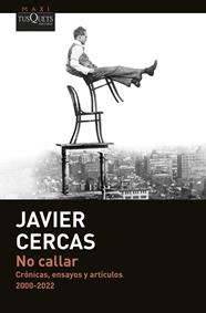 NO CALLAR : CRÓNICAS, ENSAYOS Y ARTÍCULOS (2000-2022) | 9788411074360 | CERCAS, JAVIER