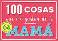 100 COSAS QUE ME GUSTAN DE TI, MAMÁ | 9791259575630