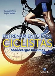 ENTRENAMIENTO PARA CICLISTAS : SOBRECARGAS MAXIMAS | 9788499107509 | WALLACK, ROY M.