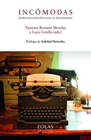 INCOMODAS : ESCRITORAS ESPAÑOLAS EN EL FRANQUISMO | 9788418079542 | ROMERO MORALES, YASMINA ; CERULLO, LUCA