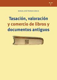 TASACIÓN, VALORACIÓN Y COMERCIO DE LIBROS Y DOCUMENTOS ANTIGUOS | 9788419823540 | PEDRAZA GRACIA, MANUEL JOSÉ