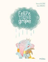 FELIPE TIENE GRIPE (EDICIÓN ESPECIAL 10 AÑOS) | 9788410208612 | IGLESIAS, GRACIA ; SANCHEZ ÑUÑEZ, SARA