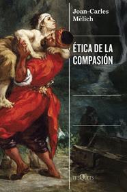 ÉTICA DE LA COMPASIÓN | 9788411077569 | MÈLICH, JOAN-CARLES
