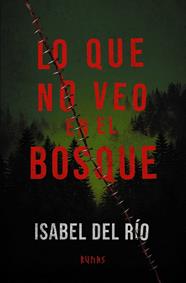 LO QUE NO VEO EN EL BOSQUE | 9791370092757 | RÍO, ISABEL DEL