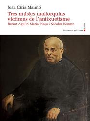 TRES MÚSICS MALLORQUINS VÍCTIMES DE L'ANTIXUETISME | 9788410377547 | CÍRIA MAIMÓ, JOAN