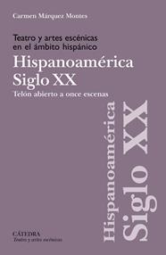 TEATRO Y ARTES ESCÉNICAS EN EL ÁMBITO HISPÁNICO SIGLO XX HISPOANOAMÉRICA | 9788437649238 | MÁRQUEZ MONTES, CARMEN