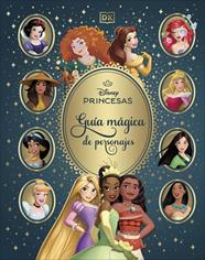 DISNEY PRINCESAS : GUÍA MÁGICA DE PERSONAJES | 9780241773451