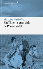 BIG TIME : LA GRAN VIDA DE PERICO VIDAL | 9788410178847 | ORDÓÑEZ, MARCOS