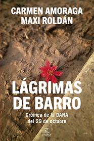 LÁGRIMAS DE BARRO : CRÓNICA DE LA DANA DEL 29 DE OCTUBRE | 9788467079562 | AMORAGA, CARMEN ; ROLDÁN, MAXI