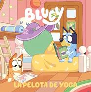 BLUEY : LA PELOTA DE YOGA | 9788448872588