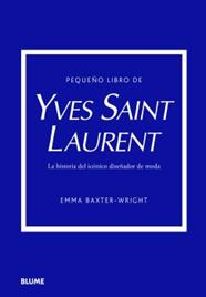 PEQUEÑO LIBRO DE YVES SAINT LAURENT | 9788419499547 | BAXTER-WRIGHT, EMMA