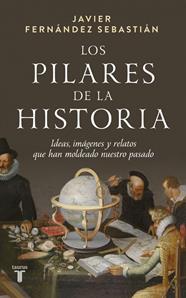 PILARES DE LA HISTORIA, LOS | 9788430629664 | FERNÁNDEZ SEBASTIÁN, JAVIER