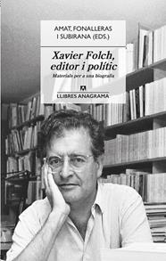 XAVIER FOLCH, EDITOR I POLÍTIC | 9788433918031 | AMAT, JORDI; FONALLERAS, JOSEP M.; SUBIRANA, JAUME