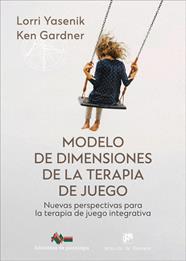 MODELO DE DIMENSIONES DE LA TERAPIA DE JUEGO. NUEVAS PERSPECTIVAS PARA LA TERAPI | 9788433040091 | YASENIK, LORRI/GARDNER, KEN