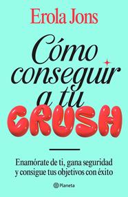 CÓMO CONSEGUIR A TU CRUSH | 9788408315650 | JONS, EROLA