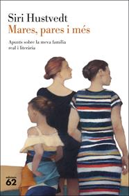 MARES, PARES I MÉS : APUNTS SOBRE LA MEVA FAMÍLIA REAL I LITERÀRIA | 9788429780208 | HUSTVEDT, SIRI